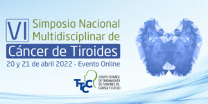 VI Simposio Nacional Multidisciplinar de Cáncer de Tiroides